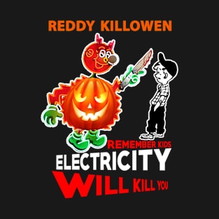 reddy killowen remember kids electricity will kill you T-Shirt