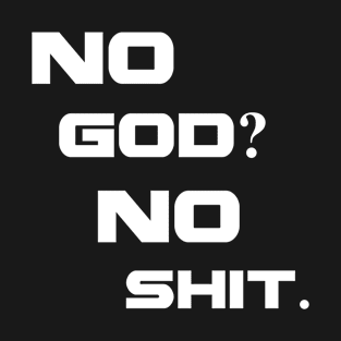 No god, no shit T-Shirt