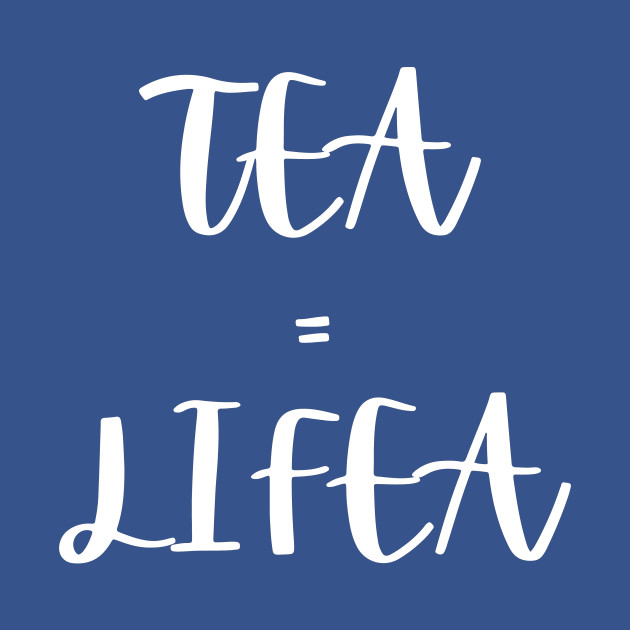 Disover Tea=lifea - Tea Life - T-Shirt