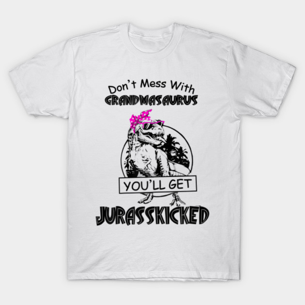 Download Womens Don't Mess With Grandmasaurus You'll Get ...