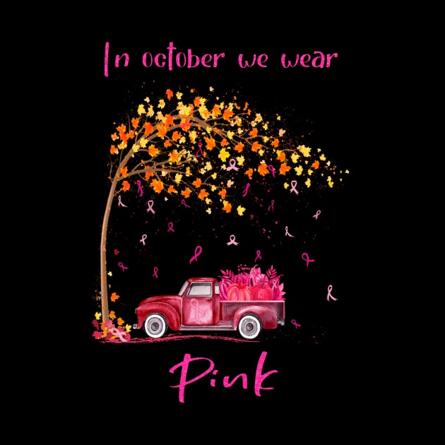 Womens In October We Wear Pink Truck Pumpkin Breast Cancer Awareness by Magazine