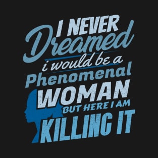 'Killing It Phenomenal Woman' Phenomenal Woman Gift T-Shirt