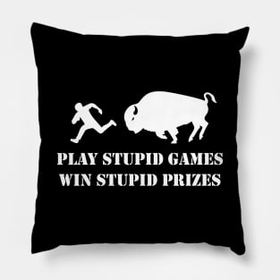 Play Stupid Games, Win Stupid Prizes Pillow