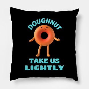 Donut take us lightly | Cute Donut Pun Pillow
