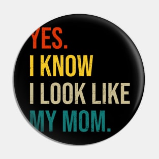 Yes I Know I Look Like My Mom Mother's Day Funny Women Girls Pin