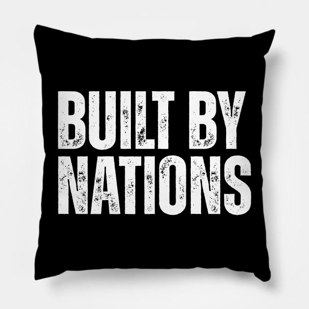 Built By Nations Pillow by ohyeahh