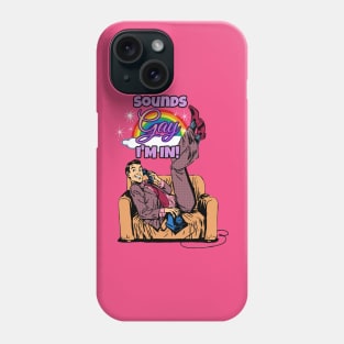 Sounds Gay, I'm in! Phone Case