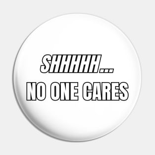 SHHHHH... No One Cares Sarcastic Vibes Tee! Pin