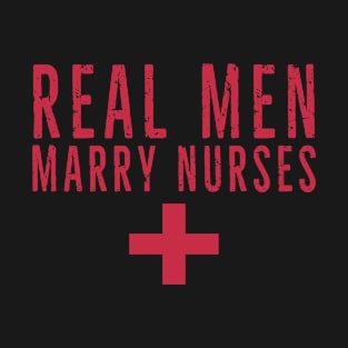 Real Men Marry Nurses T-Shirt