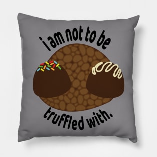 i am not to be truffled with. Pillow