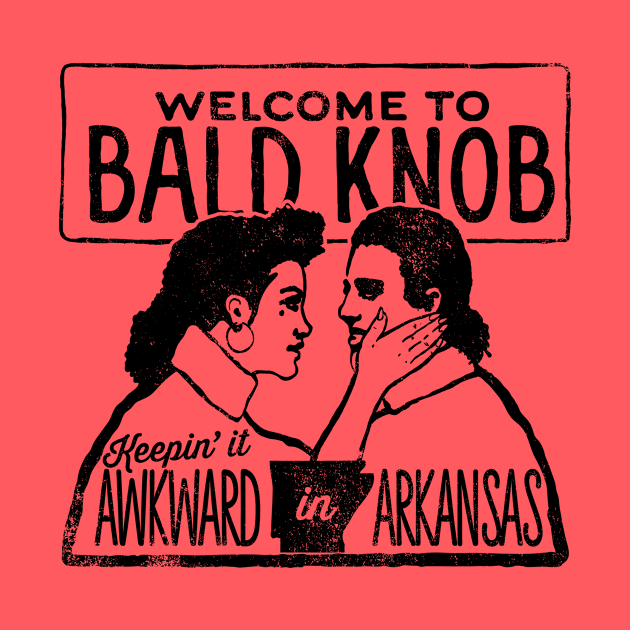 Bald Knob: Keepin It Awkward In Arkansas by rt-shirts