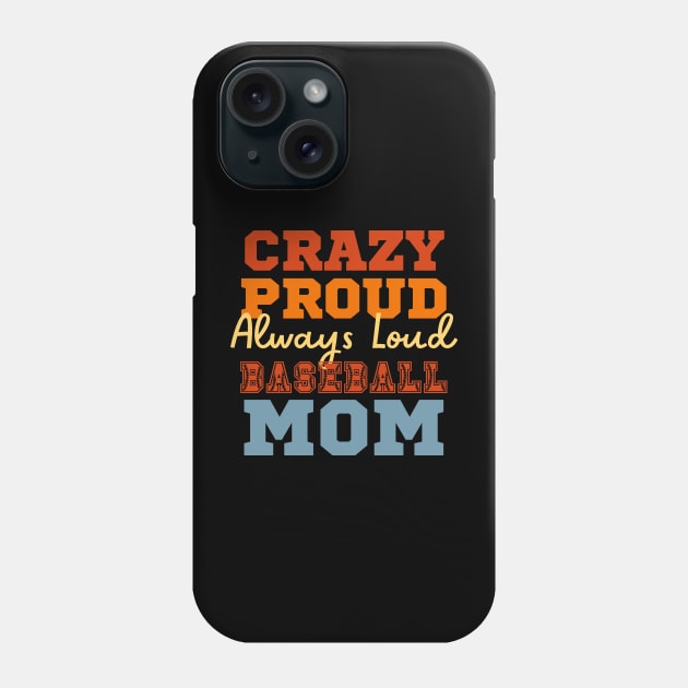 Crazy Proud Always Loud Baseball Mom Phone Case by Point Shop