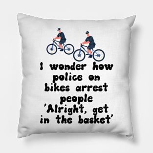 I Wonder How Police On Bikes Arrest People Pillow