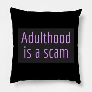 Adulthood is a scam Pillow