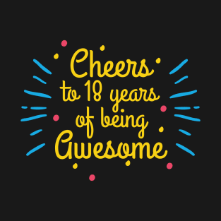 Cheers To 18 Years Of Being Awesome - 18th Birthday T-Shirt