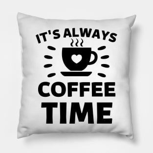 It's always Coffee Time quote Pillow