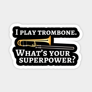 I play trombone. What’s your superpower? Magnet