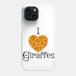 I Love Giraffes Phone Case