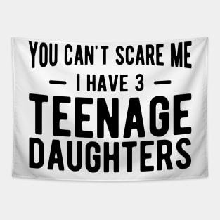 You can't scare me I have 3 teenage daughters Tapestry