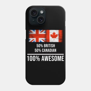 50% British 50% Canadian 100% Awesome - Gift for Canadian Heritage From Canada Phone Case