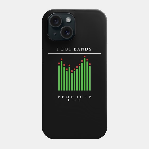 I Got Bands "Producer Life" Phone Case by Better Life Decision