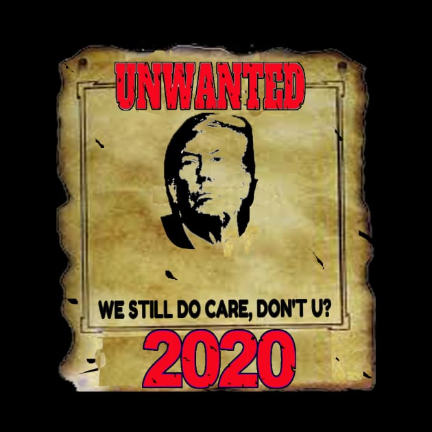 Anti Trump 2020 Unwanted We Still Do Care Don't U? by coolmolo