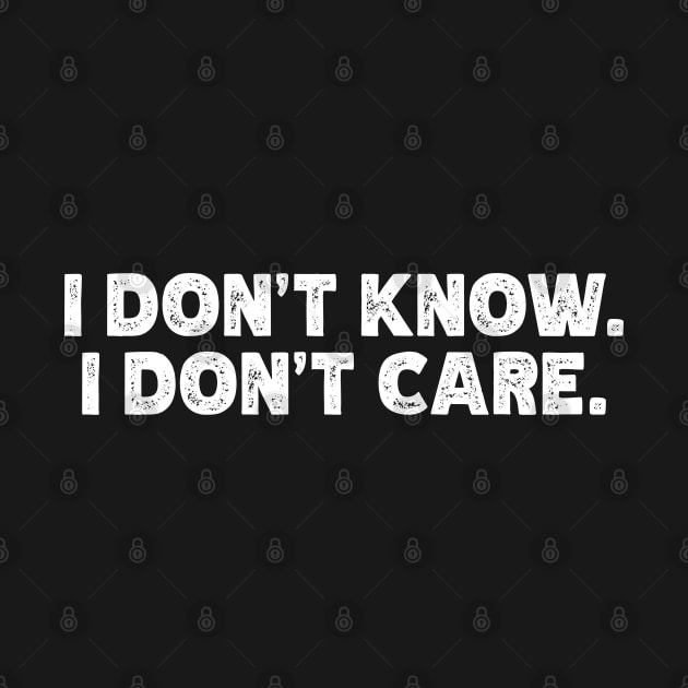 I Don't Know - I Don't Care by teecloud