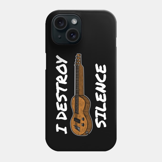 I Destroy Silence Lap Steel Guitar Slide Guitarist Phone Case by doodlerob