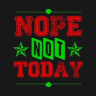 Nope Not Today T-Shirt