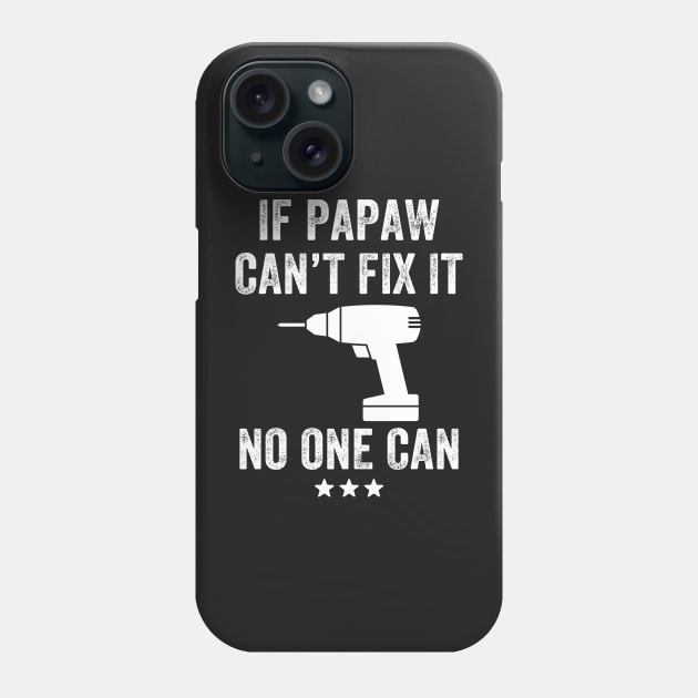 If Papaw can't fix it no one can Phone Case by captainmood