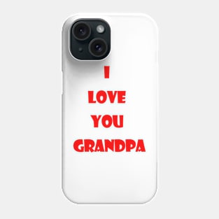 i love you grandpa Phone Case