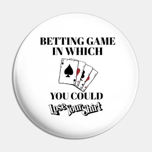 Betting Game In Which You Could Lose Shirt - Board Game Pin