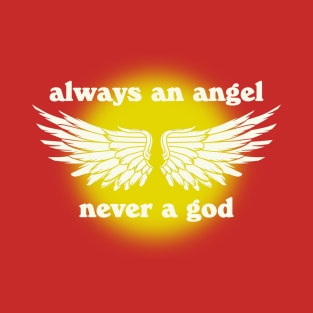 Always an Angel Never a God T-Shirt