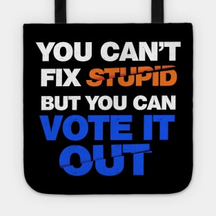 You Can't Fix Stupid But You Can Vote It Out Tote