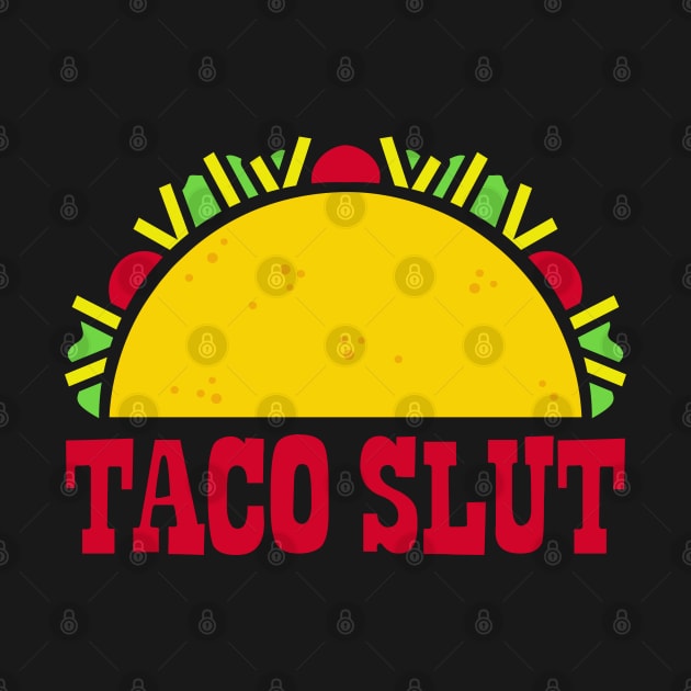 Taco Slut by DavesTees