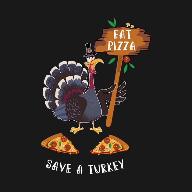 Thanksgiving Eat Pizza Save a Turkey by dilger