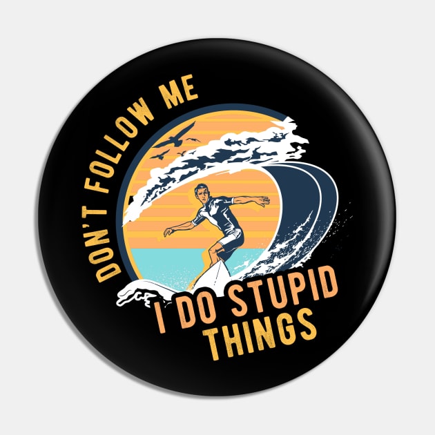 Don't follow me I do stupid things - Surfing Surf Pin by andreperez87