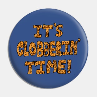 It's Clobberin' Time! Pin