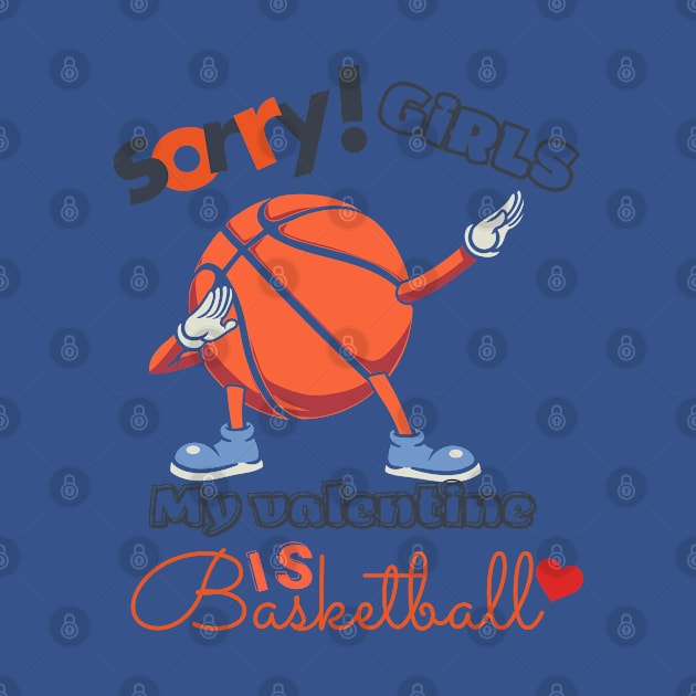 Sorry Girls my Valentine is Basketball by O.M design