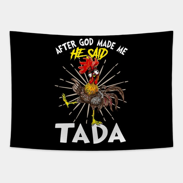 Rooster Chicken Funny After God Made Me He Said Tada Happy Tapestry by nvqdesigns