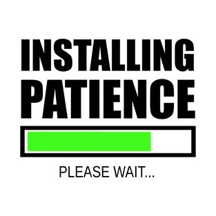 Installing Patience Please Wait T-Shirt