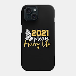 2021 Please Hurry Up ! funny happy new year 2021 ! Phone Case