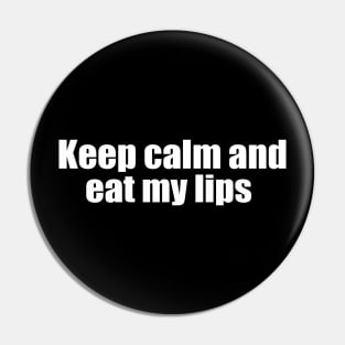 keep calm and eat my lips Pin