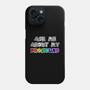 Pride - Ask Me About My Pronouns - Gender Identity - Rainbow Text - Pronouns Phone Case