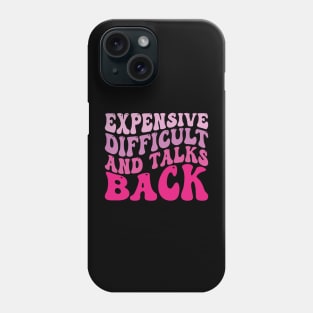 Expensive Difficult And Talks Back Phone Case