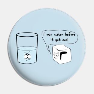 I was water before it got cool Pin