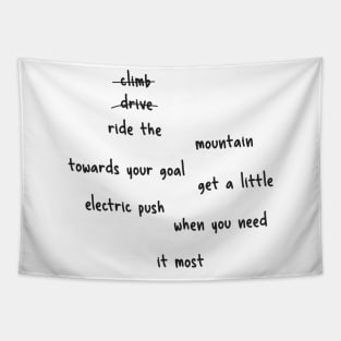 don't climb don't drive ride the mountain towards your goal get a little electric push when you need it most Tapestry