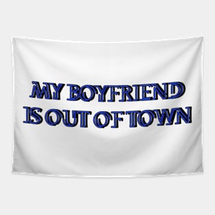 My boyfriend is out of town Tapestry