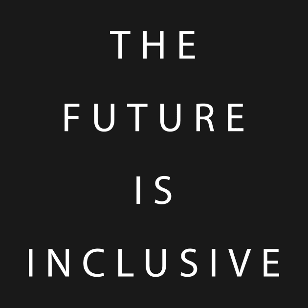 The Future is Inclusive by JLDesigns