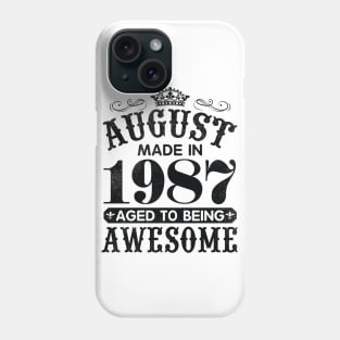 August Made In 1987 Aged To Being Awesome Happy Birthday 33 Years Old To Me You Papa Daddy Son Phone Case